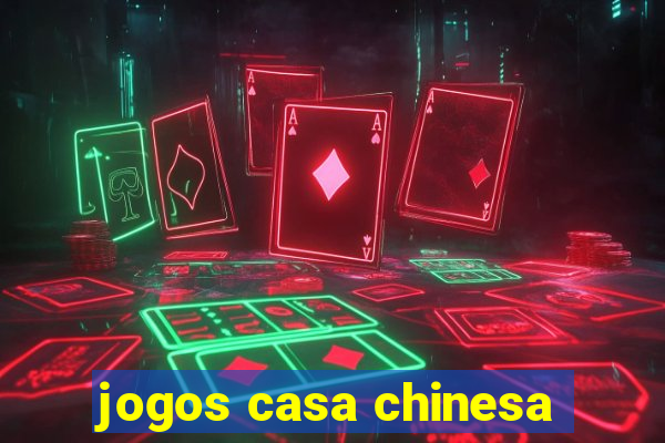 jogos casa chinesa